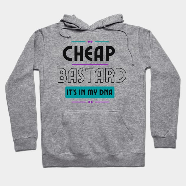 Cheap Bastard It's In My DNA Funny Sarcastic Saying Hoodie by Grun illustration 